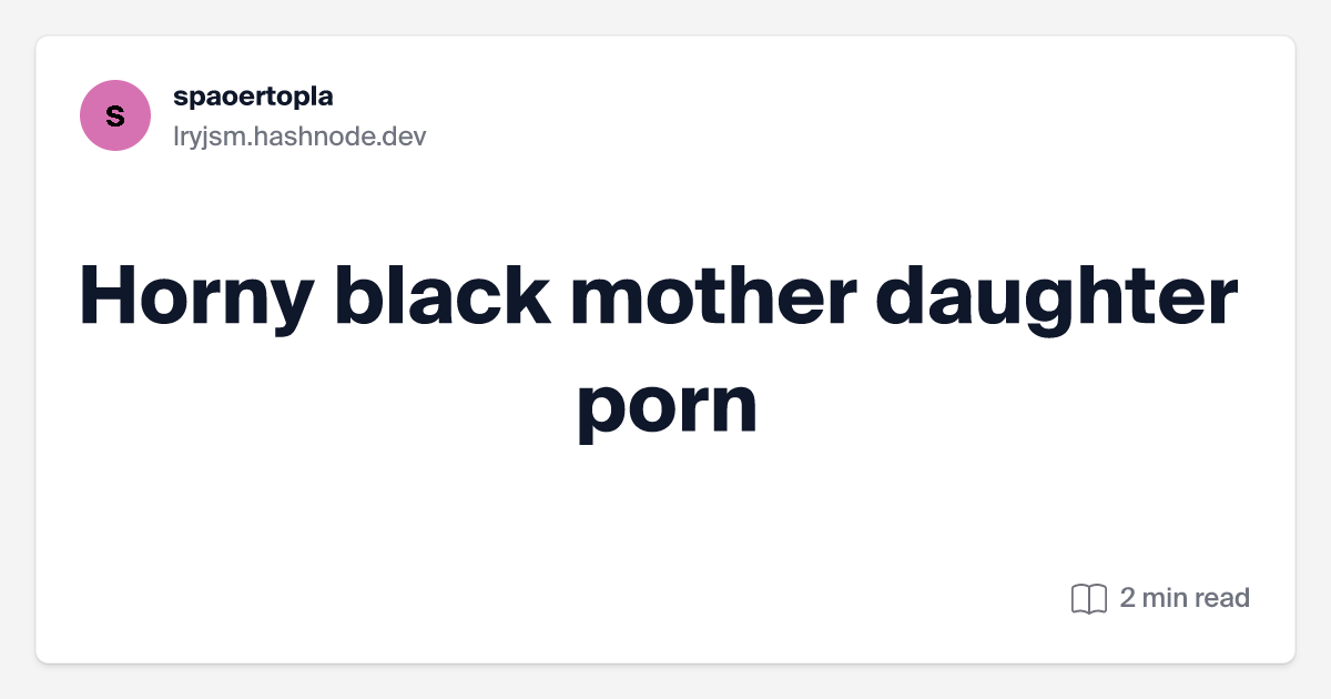 bailey huguley recommends Black Mother Horny